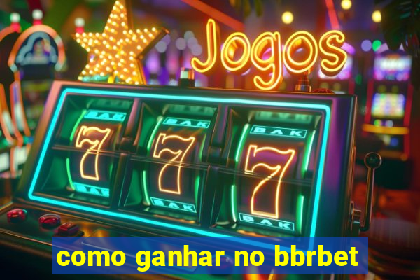 como ganhar no bbrbet